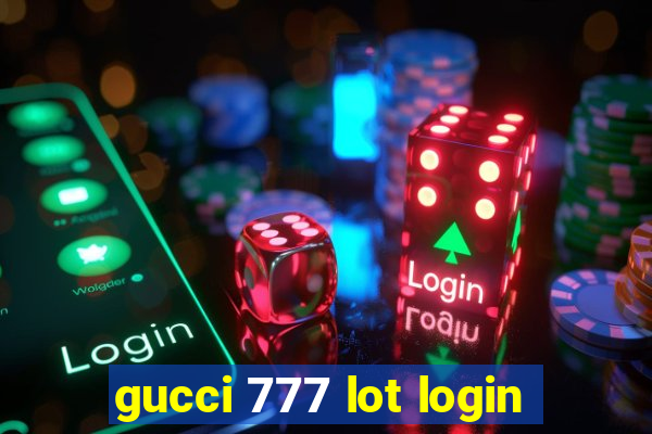 gucci 777 lot login